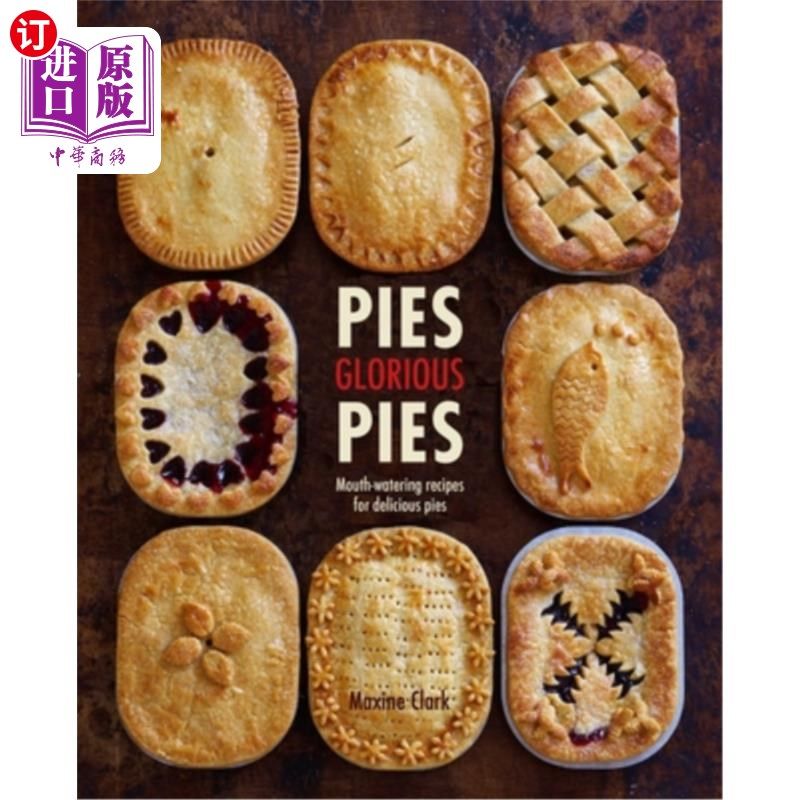 海外直订Pies Glorious Pies: Mouth-Watering Recipes for Delicious Pies 馅饼光荣馅饼:美味馅饼的令人垂涎的食谱