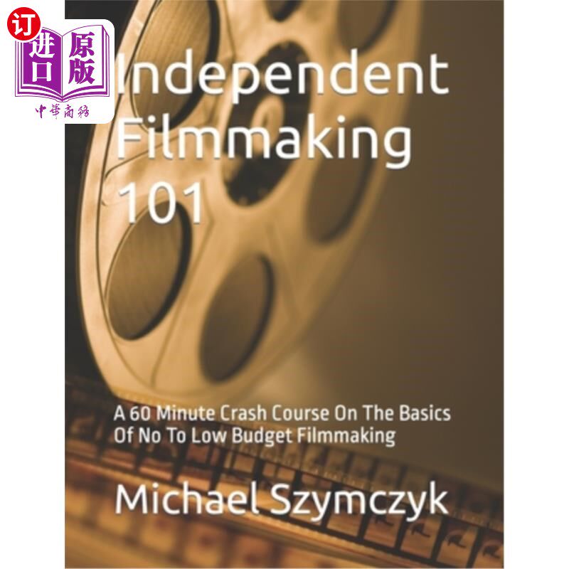 海外直订Independent Filmmaking 101: A 60 Minute Crash Course On The Basics Of No To Low  独立电影制作101: