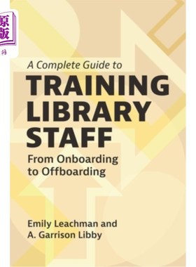 海外直订A Complete Guide to Training Library Staff: From Onboarding to Offboarding 培训图书馆工作人员的完整指南：从
