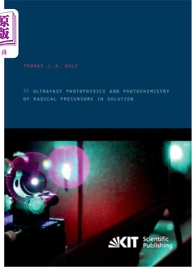 海外直订Ultrafast photophysics and photochemistry of radical precursors in solution 溶液中自由基前体的超快光物理和