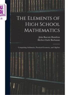 海外直订The Elements of High School Mathematics: Comprising Arithmetic, Practical Geomet 高中数学要素:包括算术、实