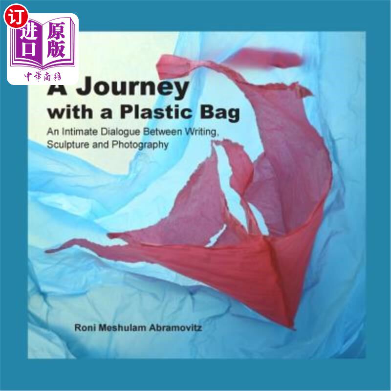 海外直订A Journey with a Plastic Bag: An Intimate Dialogue Between Writing, Sculpture an 塑料袋之旅:写作、雕塑与摄