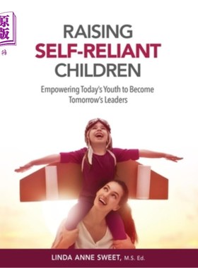 海外直订Raising Self-Reliant Children: Empowering Today's Youth to Become Tomorrow's Lea 培养自立的孩子:让今天的年