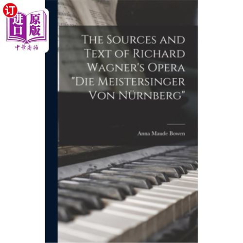海外直订The Sources and Text of Richard Wagner's Opera Die Meistersinger Von Nürnberg 理查德·瓦格纳歌剧《冯的Meiste