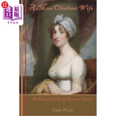 海外直订A More Obedient Wife: A Novel of the Early Supreme Court 更顺从的妻子：早期最高法院的小说