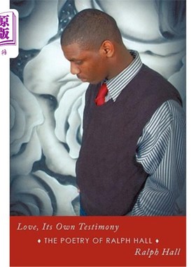 海外直订Love, Its Own Testimony: The Poetry of Ralph Hall 爱，它自己的见证：拉尔夫·霍尔的诗