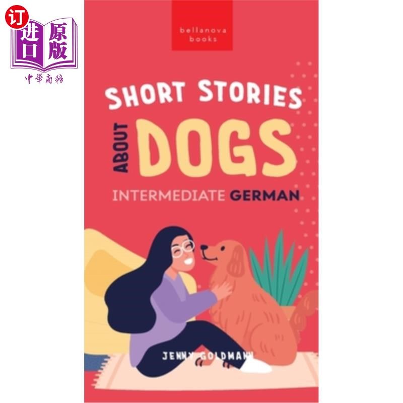 海外直订Short Stories about Dogs in Intermediate German (B1-B2 CEFR): 13 Paw-some Short  中级德语(B1-B2