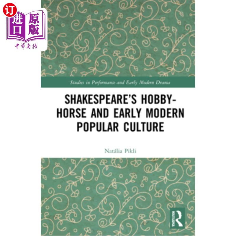 海外直订Shakespeare's Hobby-Horse and Early Modern Popular Culture 莎士比亚的木马与早期现代流行文化