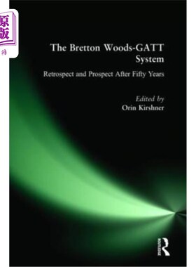 海外直订The Bretton Woods-GATT System: Retrospect and Prospect After Fifty Years 布雷顿森林体系-关贸总协定体系五十