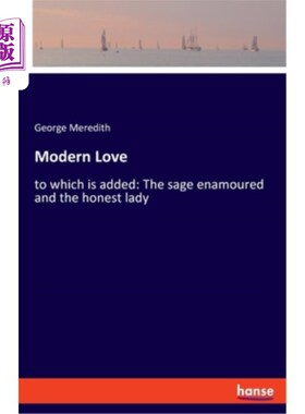 海外直订Modern Love: to which is added: The sage enamoured and the honest lady 现代爱情：又加上了：圣人迷恋和诚实的