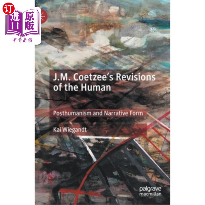 海外直订J.M. Coetzee's Revisions of the Human: Posthumanism and Narrative Form J.M.库切对人的修正:后人类主义和叙事