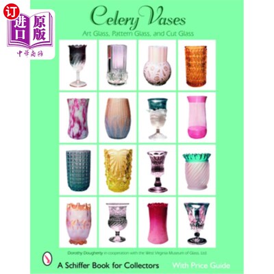 海外直订Celery Vases: Art Glass, Pattern Glass, and Cut Glass: Art Glass, Pattern Glass, 采购产品芹菜花瓶:艺术玻璃
