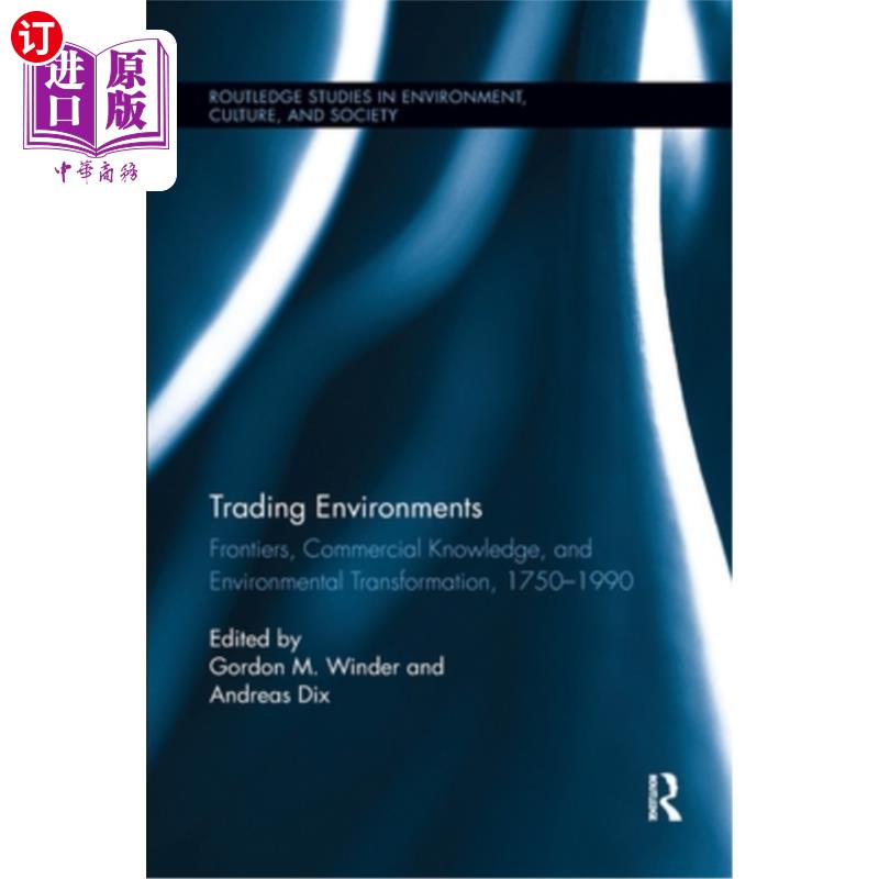 海外直订Trading Environments: Frontiers, Commercial Knowledge and Environmental Transfor 贸易环境：前沿、商业知识和