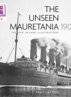 海外直订The Unseen Mauretania (1907): The Ship in Rare Illustrations 《看不见的毛里塔尼亚》(1907):罕见插图中的船