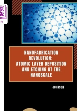 海外直订Nanofabrication Revolution: Atomic Layer Deposition and Etching at the Nanoscale 纳米制造革命：纳米尺度下的