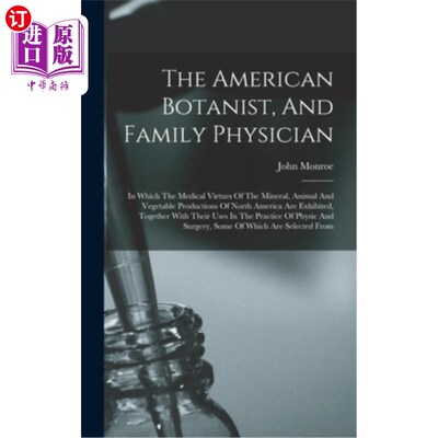 海外直订医药图书The American Botanist, And Family Physician: In Which The Medical Virtues Of The 《美国植物学家和家
