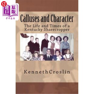 海外直订Calluses and Character: The Life and Times of a Kentucky Sharecropper 老茧与性格：肯塔基州佃农的生活与时代