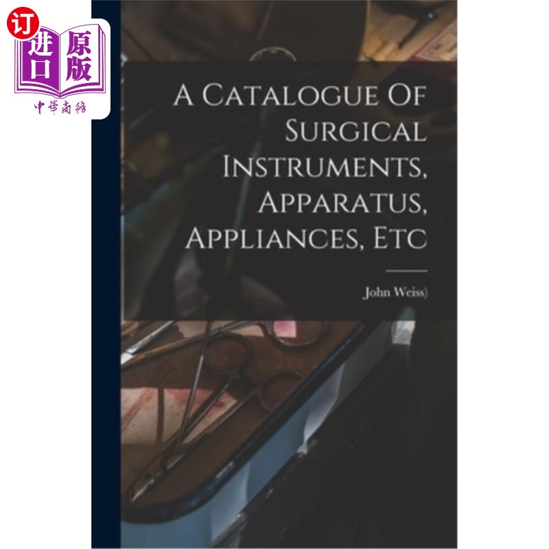 海外直订医药图书A Catalogue Of Surgical Instruments, Apparatus, Appliances, Etc 外科器械、仪器、器具等目录