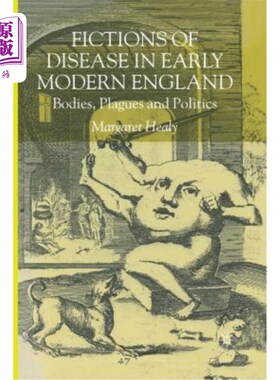 海外直订Fictions of Disease in Early Modern England: Bodies, Plagues and Politics 近代早期英国疾病小说:身体、瘟疫与