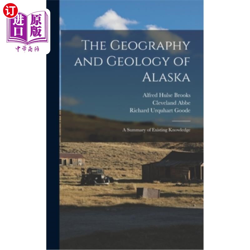 海外直订The Geography and Geology of Alaska: A Summary of Existing Knowledge 阿拉斯加的地理和地质:现有知识的总结