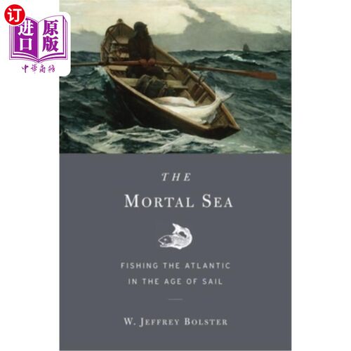 海外直订The Mortal Sea: Fishing the Atlantic in the Age of Sail 凡人之海:航海时代的大西洋捕鱼