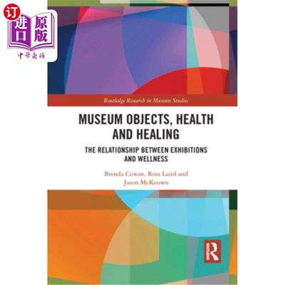 海外直订Museum Objects, Health and Healing: The Relationship Between Exhibitions and Wel 博物馆物品，健康与治疗:展