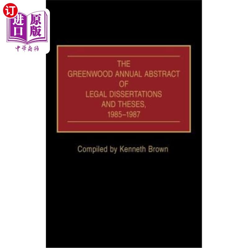 海外直订The Greenwood Annual Abstract of Legal Dissertations and Theses, 1985-1987 格林伍德法律论文和论文年度摘要，