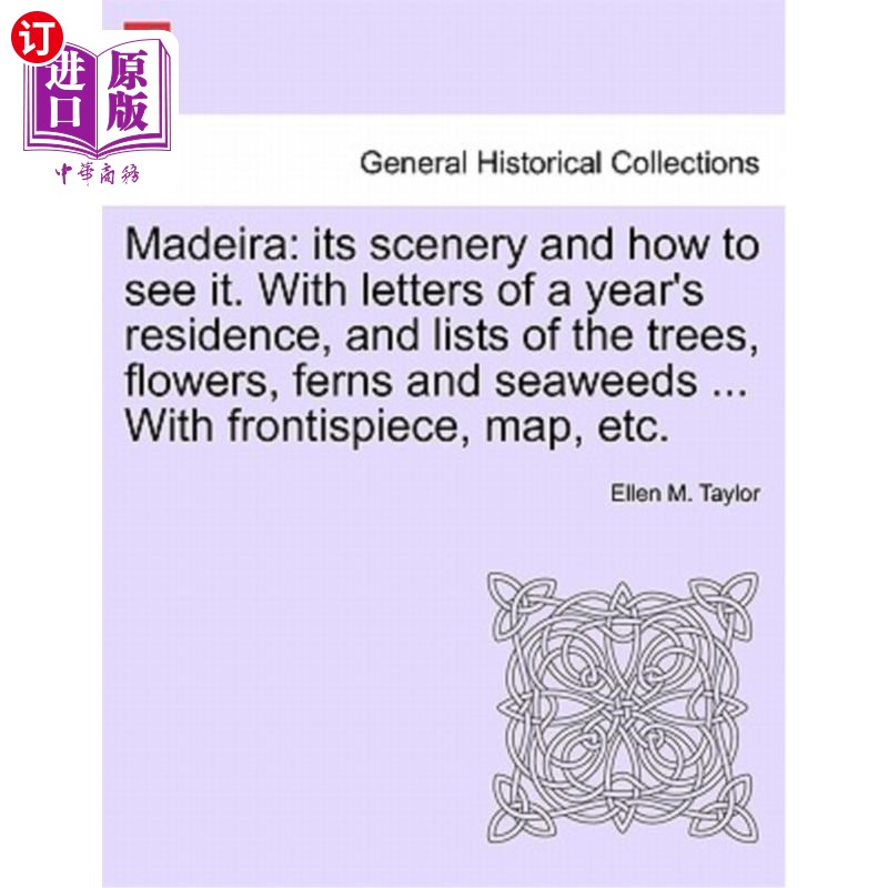 海外直订Madeira: Its Scenery and How to See It. with Letters of a Year's Residence, and  马德拉：它的风景和怎么看。