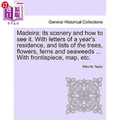 海外直订Madeira: Its Scenery and How to See It. with Letters of a Year's Residence, and  马德拉：它的风景和怎么看。