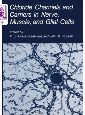 海外直订Chloride Channels and Carriers in Nerve, Muscle, and Glial Cells 神经、肌肉和神经胶质细胞中的氯离子通道和载体