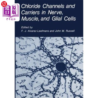 海外直订Chloride Channels and Carriers in Nerve, Muscle, and Glial Cells 神经、肌肉和神经胶质细胞中的氯离子通道和载体