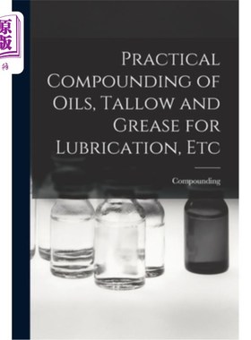 海外直订Practical Compounding of Oils, Tallow and Grease for Lubrication, Etc 润滑用油、牛脂和润滑脂的实际配制