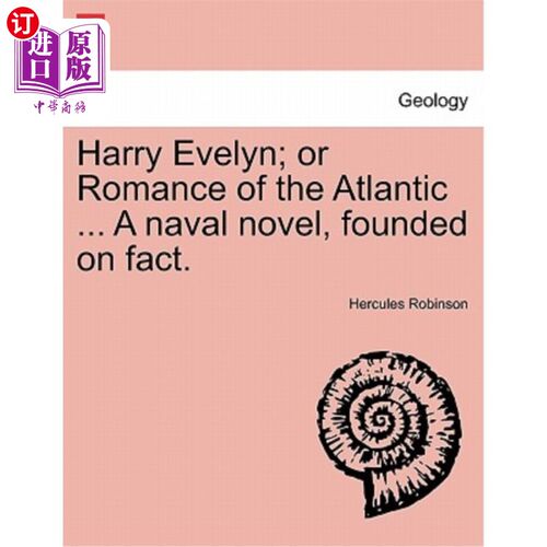 海外直订Harry Evelyn; Or Romance of the Atlantic ... a Naval Novel, Founded on Fact. 哈利伊芙琳;或者《大西洋传奇》