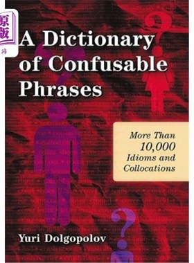 海外直订A Dictionary of Confusable Phrases: More Than 10,000 Idioms and Collocations 易混淆短语词典:超过10,000个习