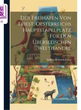 海外直订Der Freihafen Von Triest, Oesterreichs Hauptstapelplatz Für Den überseeischen We 里雅斯特自由港，奥地利海外