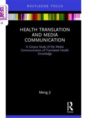 海外直订Health Translation and Media Communication: A Corpus Study of the Media Communic 健康翻译与媒体传播的语料库