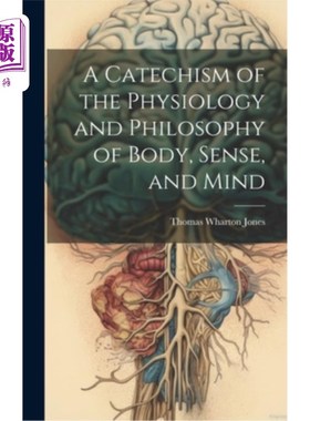 海外直订医药图书A Catechism of the Physiology and Philosophy of Body, Sense, and Mind 《身体、感觉和心灵的生理学和