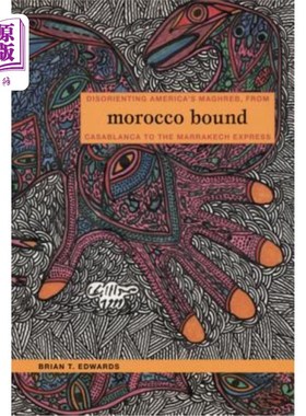 海外直订Morocco Bound: Disorienting America's Maghreb, from Casablanca to the Marrakech  前往摩洛哥:从卡萨布兰卡到