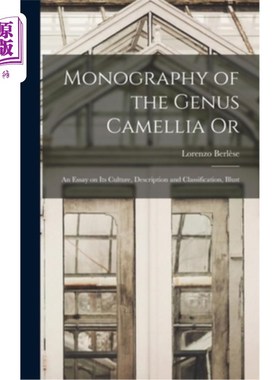 海外直订Monography of the Genus Camellia Or: An Essay on Its Culture, Description and Cl 茶花属专著:茶树栽培论丛，