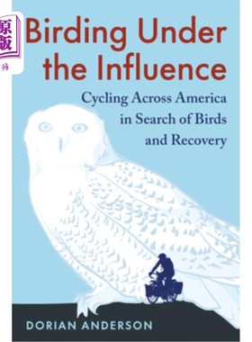 海外直订Birding Under the Influence: Cycling Across America in Search of Birds and Recov 受影响的观鸟:骑自行车穿越