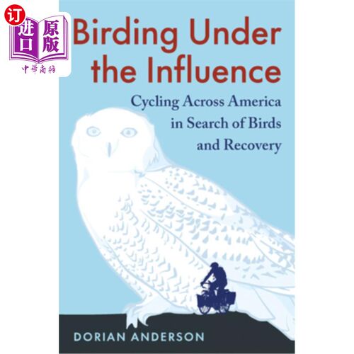 海外直订Birding Under the Influence: Cycling Across America in Search of Birds and Recov 受影响的观鸟:骑自行车穿越