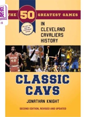 海外直订Classic Cavs: The 50 Greatest Games in Cleveland Cavaliers History, Second Editi 经典骑士:克利夫兰骑士队历