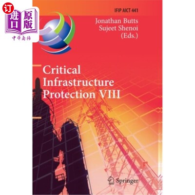 海外直订Critical Infrastructure Protection VIII: 8th Ifip Wg 11.10 International Confere 关键基础设施保护VIII:第八