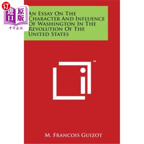 海外直订An Essay On The Character And Influence Of Washington In The Revolution Of The U 论华盛顿在美国革命中的性格