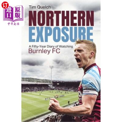 海外直订Northern Exposure: A Fifty-Year Diary of Watching Burnley FC 北方曝光:观看伯恩利足球俱乐部五十年日记