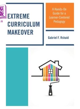 海外直订Extreme Curriculum Makeover: A Hands-On Guide for a Learner-Centered Pedagogy 极端课程改革：以学习者为中心的教育