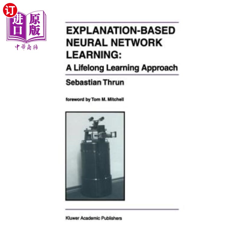 海外直订Explanation-Based Neural Network Learning: A Lifelong Learning Approach 基于解释的神经学习：一种终身学