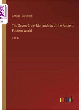 海外直订The Seven Great Monarchies of the Ancient Eastern World: Vol. III 古代东方世界的七大君主国(第三卷