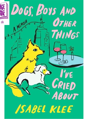 狗狗 男孩 以及其他让我哭过的事 英文原版 Dogs Boys and Other Things Isabel Klee【中商原版】