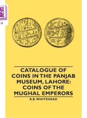 海外直订Catalogue of Coins in the Panjab Museum, Lahore: Coins of the Mughal Emperors